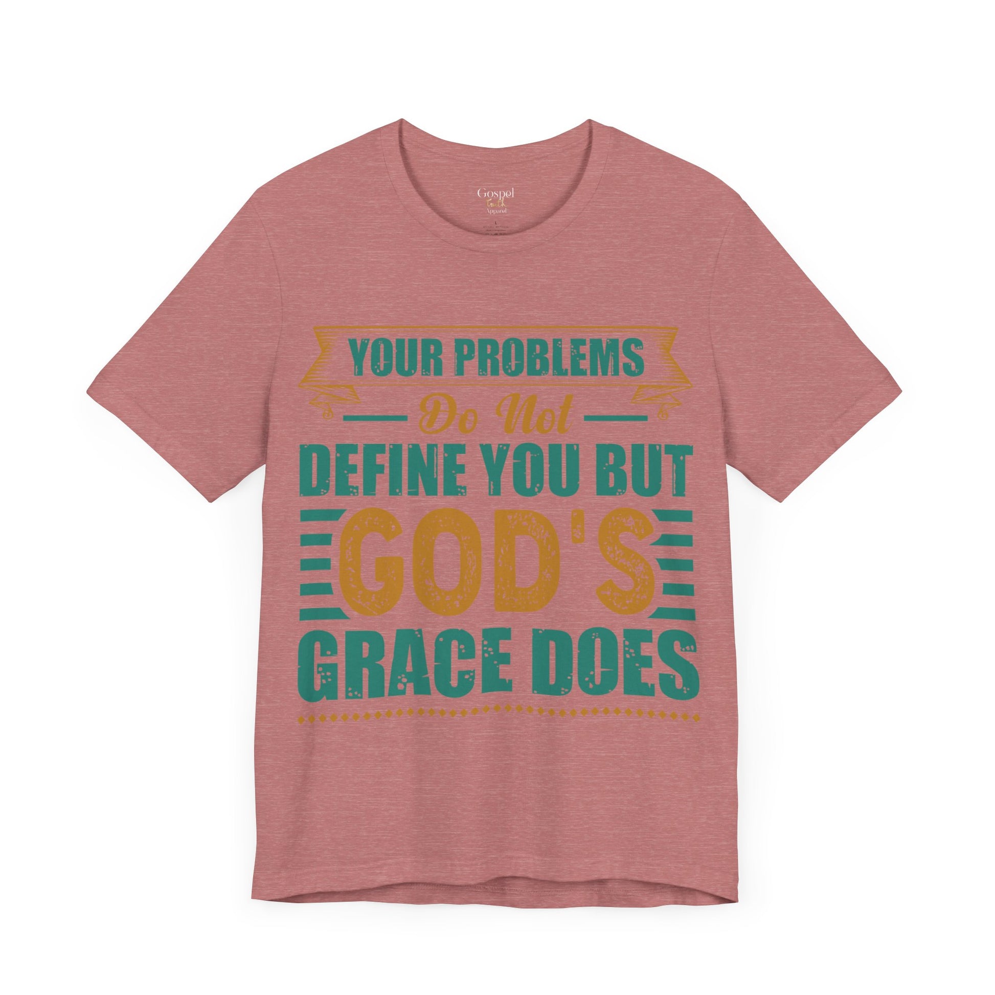 Your Problems Do Not Define You But God's Grace Does - Unisex Tee