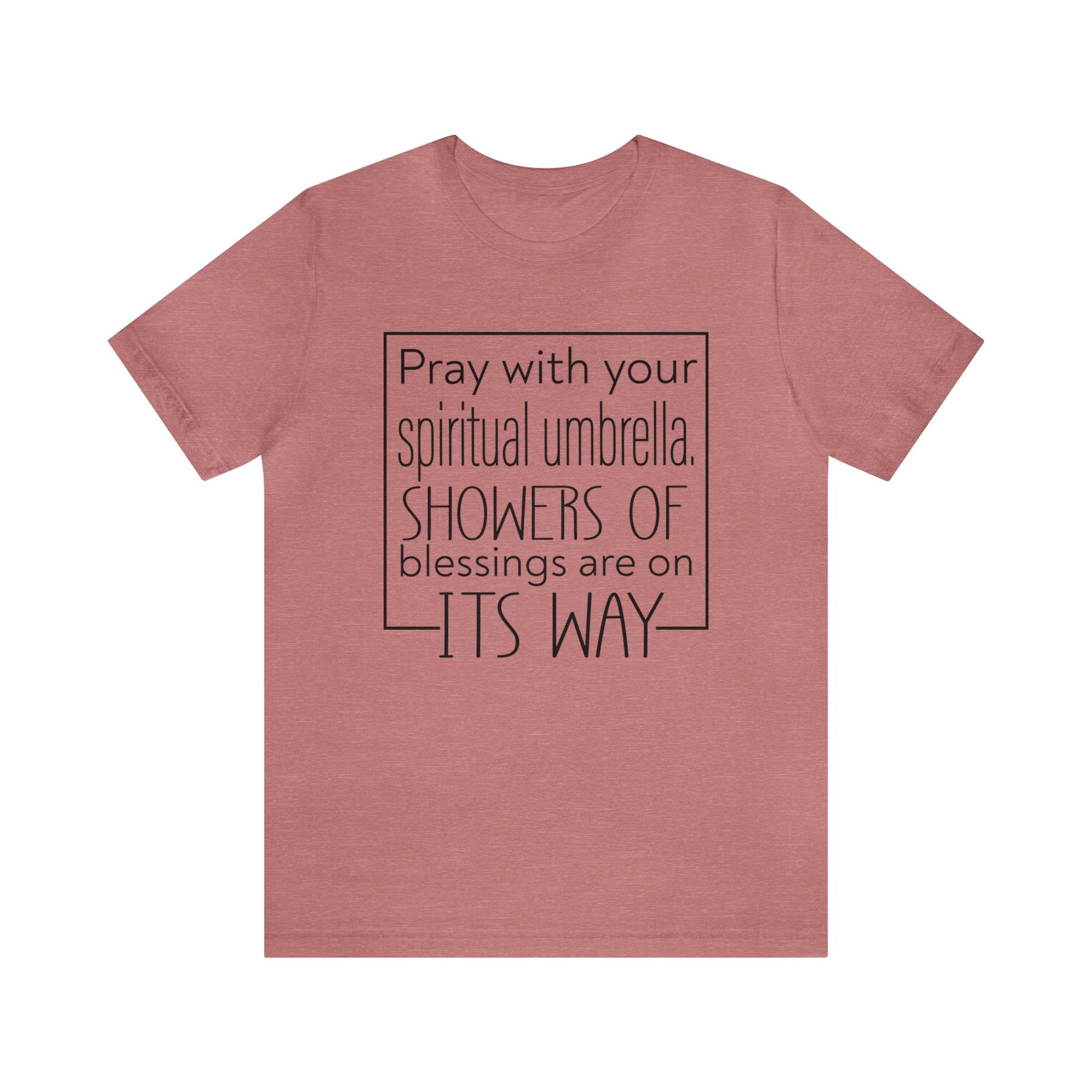 Pray with your spiritual umbrella Showers of blessings are on its way - Unisex Tee