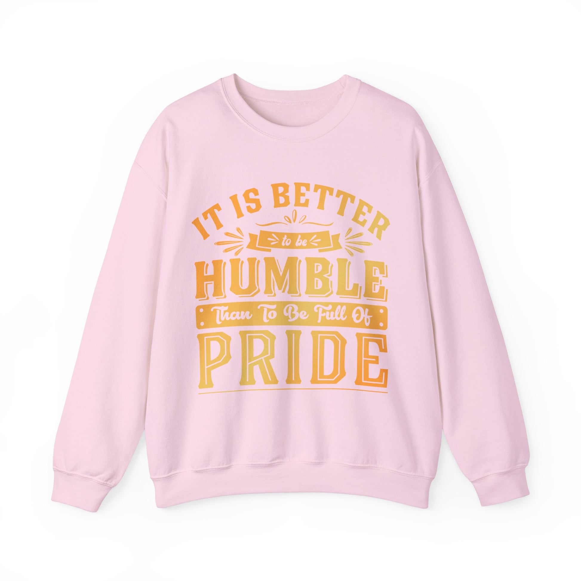 It Is Better To Be Humble Than Full Of Pride  - Sweatshirt