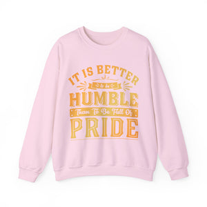 It Is Better To Be Humble Than Full Of Pride  - Sweatshirt