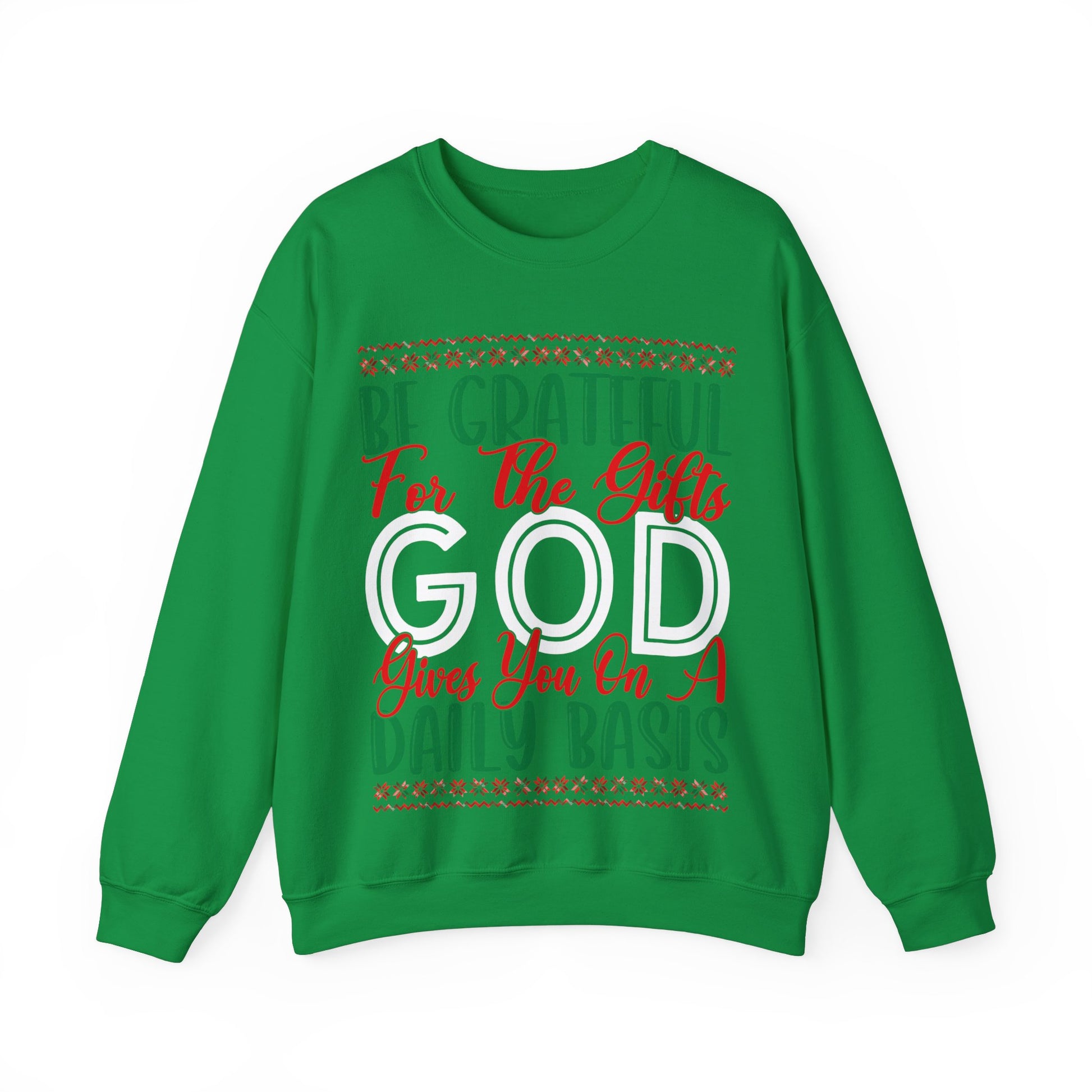 Be Grateful For The Gifts God Gives You On A Daily basis - Crewneck Sweatshirt