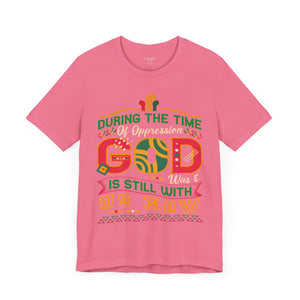 During The Time Of Oppression God is Still With Us - Unisex Tee