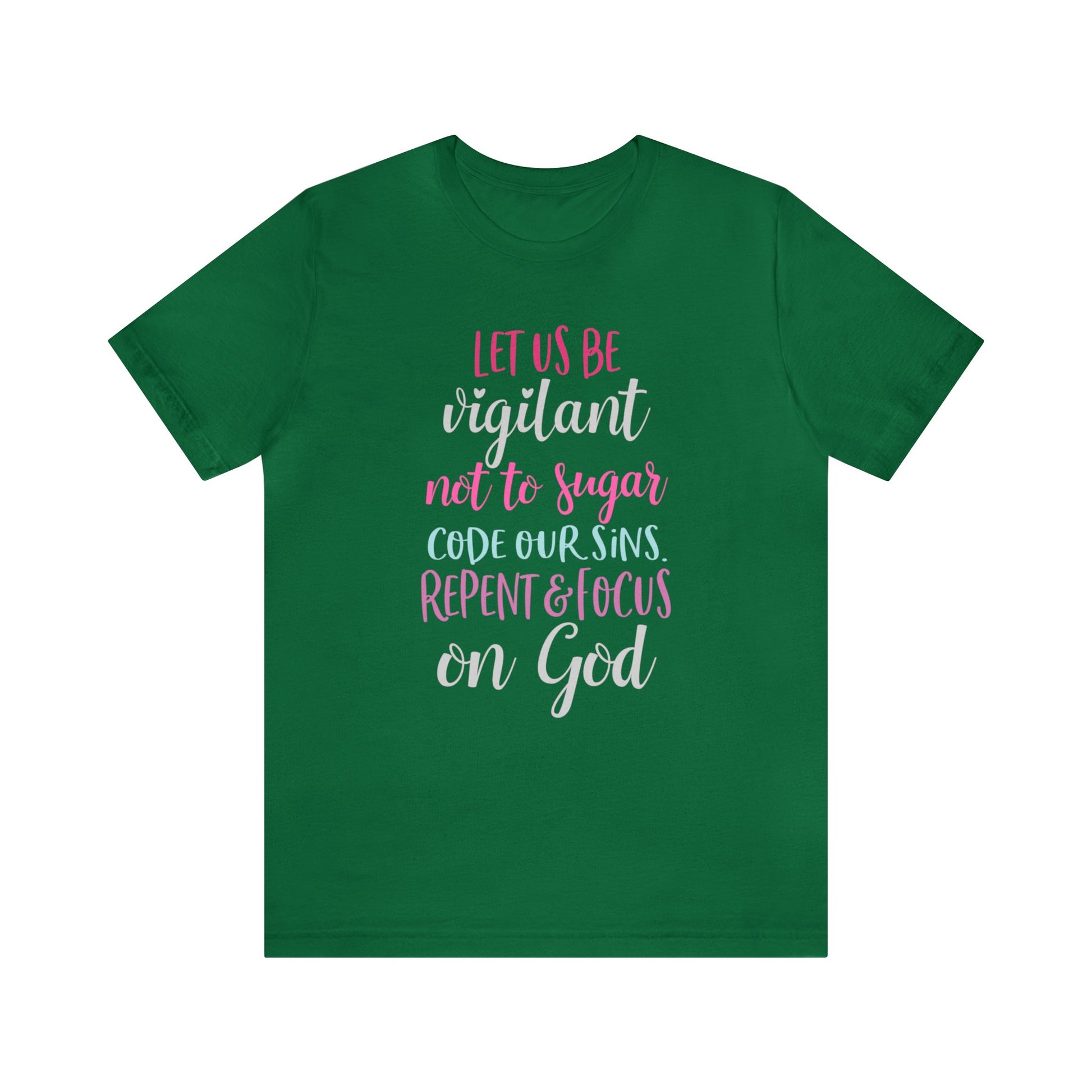 Let us be vigilant not to sugar code our sins Repent & focus on God - Unisex Tee