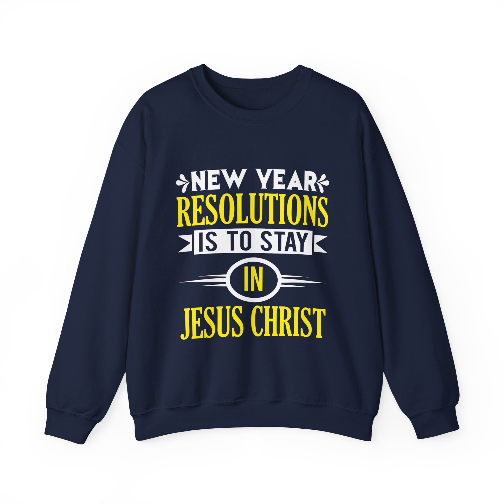 New Year Resolutions Is To Stay In Jesus Christ - Crewneck Sweatshirt