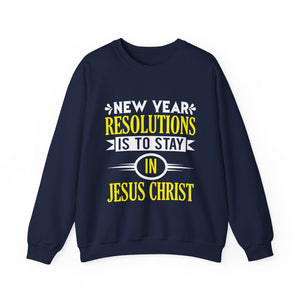 New Year Resolutions Is To Stay In Jesus Christ - Crewneck Sweatshirt