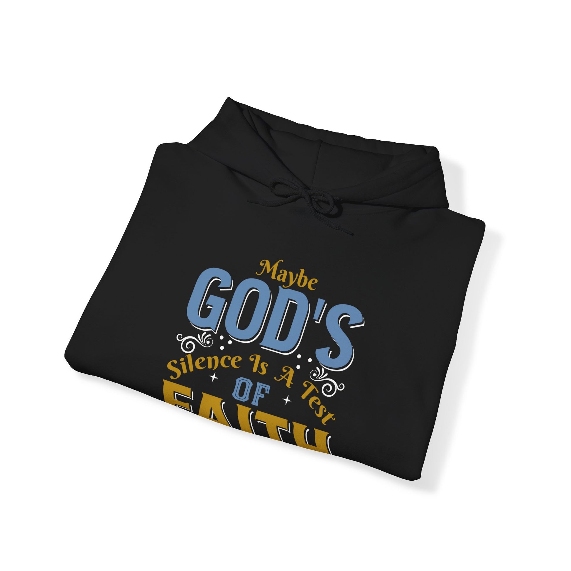 Maybe God's Silence Is A Test Of Faith - Unisex Hoodie