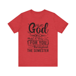 God Will Make A Way Throughout The School Semester - Unisex Jersey Short Sleeve Tee