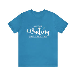 When Your're Waiting God Is Working - Unisex Tee