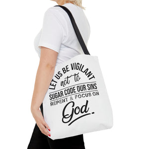 Let us be vigilant not to sugar code our sins Repent _ focus on God - Tote Bag