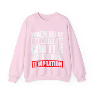 When We're Submitted To God Its Easier To Reset Temptation - Sweatshirt