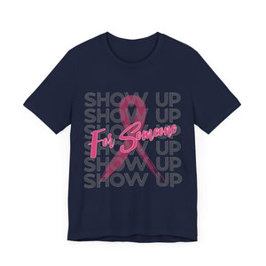 Show Up For Someone - Unisex Jersey Short Sleeve Tee