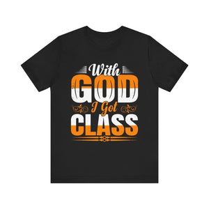 With God I Got Class - Unisex Jersey Short Sleeve Tee