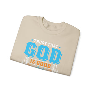 Trust That God is Good & He Know What He Is Doing - Crewneck Sweatshirt