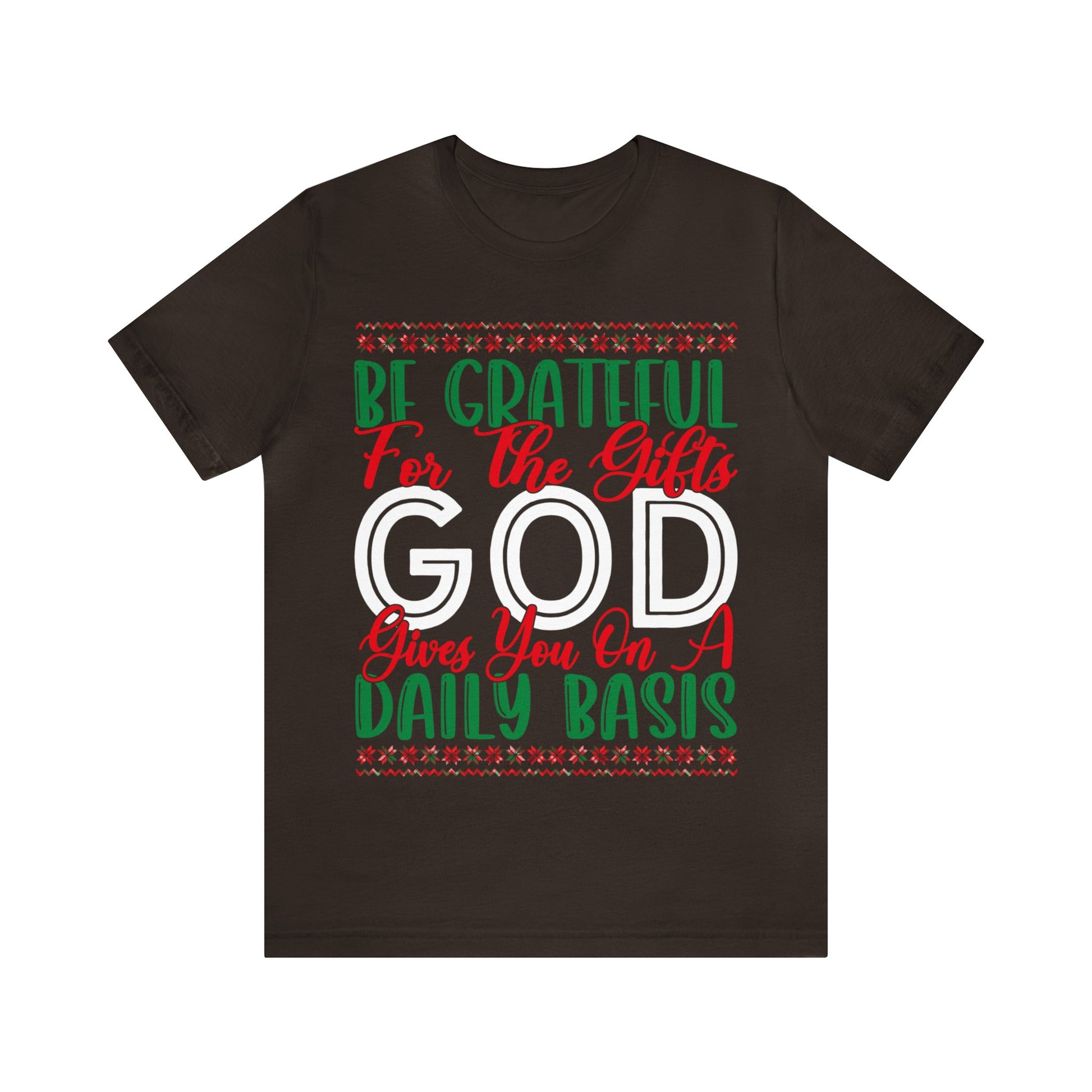 Be Grateful For The Gifts God Gives You On A Daily basis - Unisex Tee