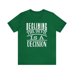 Declining the devil is a decision - Unisex Tee