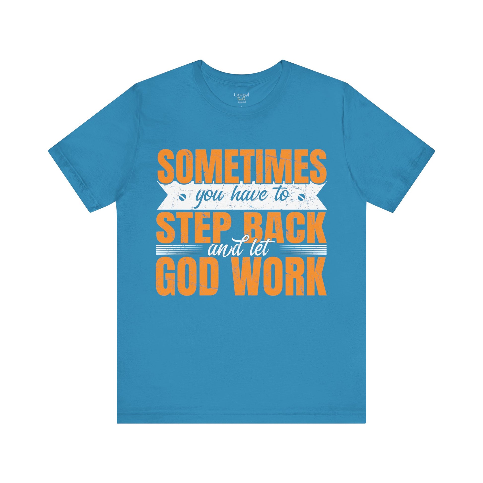 Sometimes You Have To Step Back And Let God Work - Unisex Tee