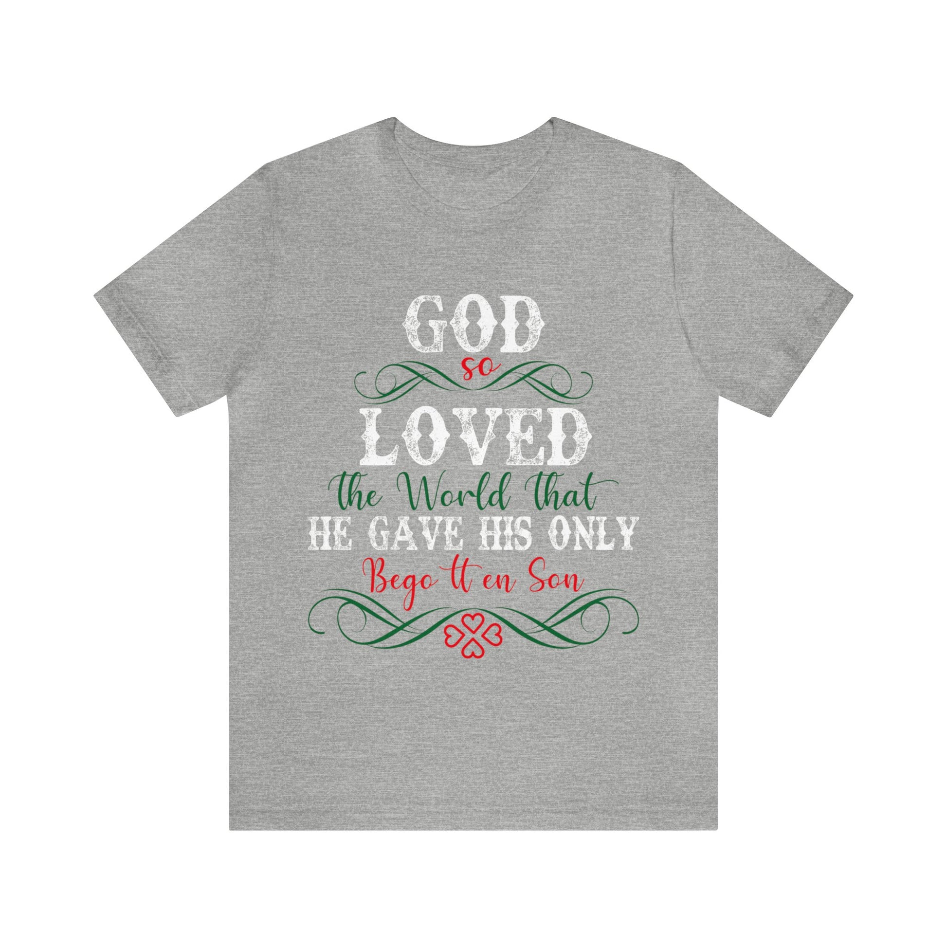 God So Loved The World That He Gave His Only Begotten Son - Unisex Tee