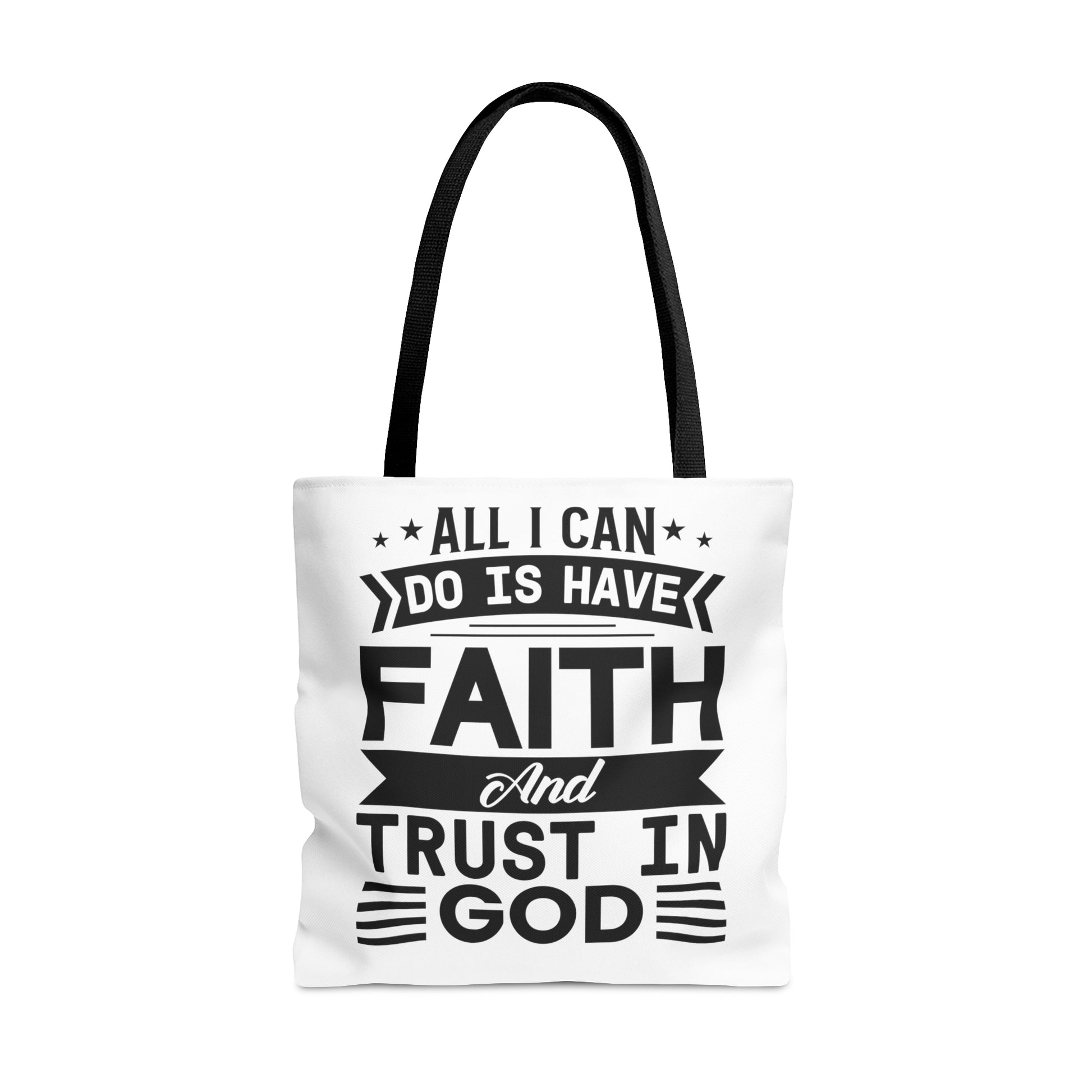 All I can Do Is Have Faith & Trust In God - Tote Bag