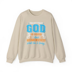 Trust That God is Good & He Know What He Is Doing - Crewneck Sweatshirt