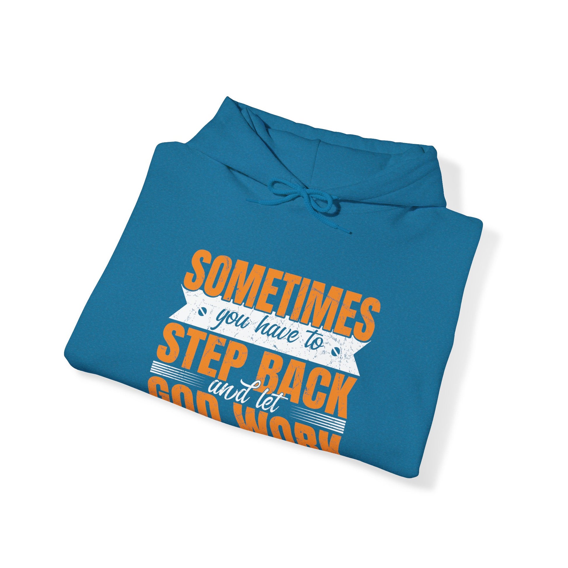 Sometimes You Have To Step Back And Let God Work - Unisex Hoodie