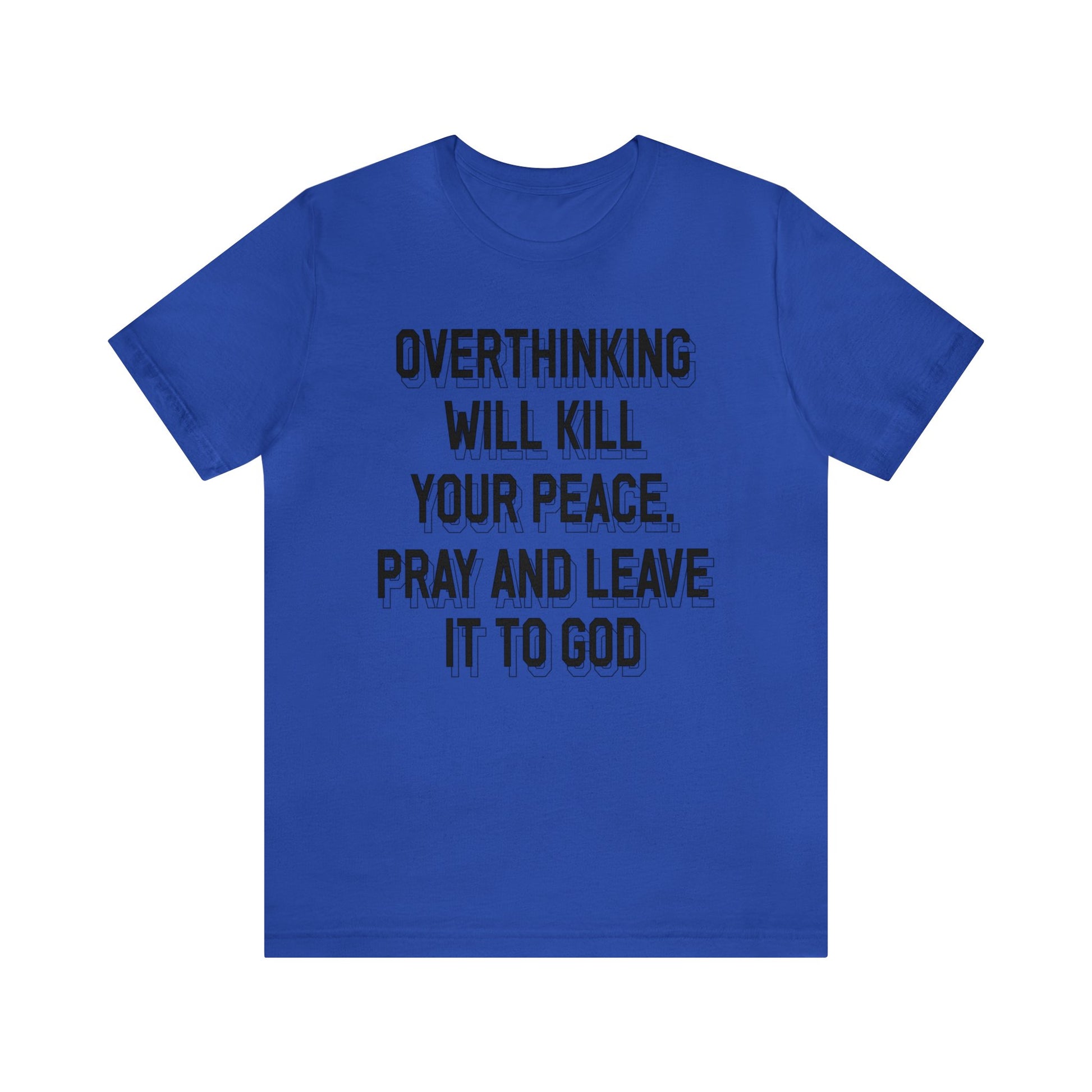 Overthinking will kill your peace Pray and leave it to God - Unisex Tee