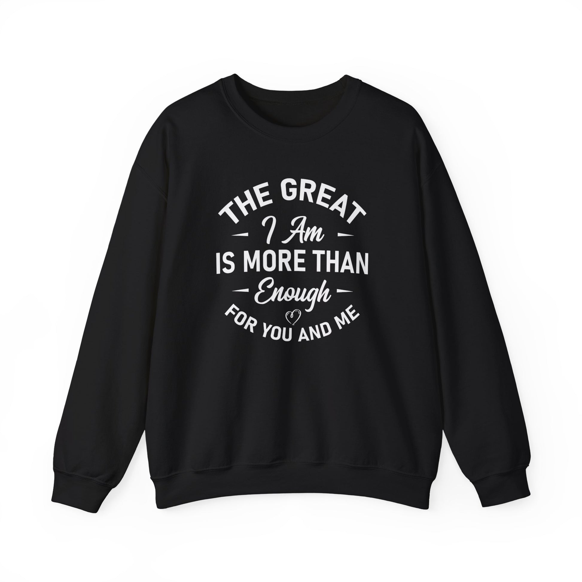 The Great I Am Is More Than Enough For You And I - Crewneck Sweatshirt