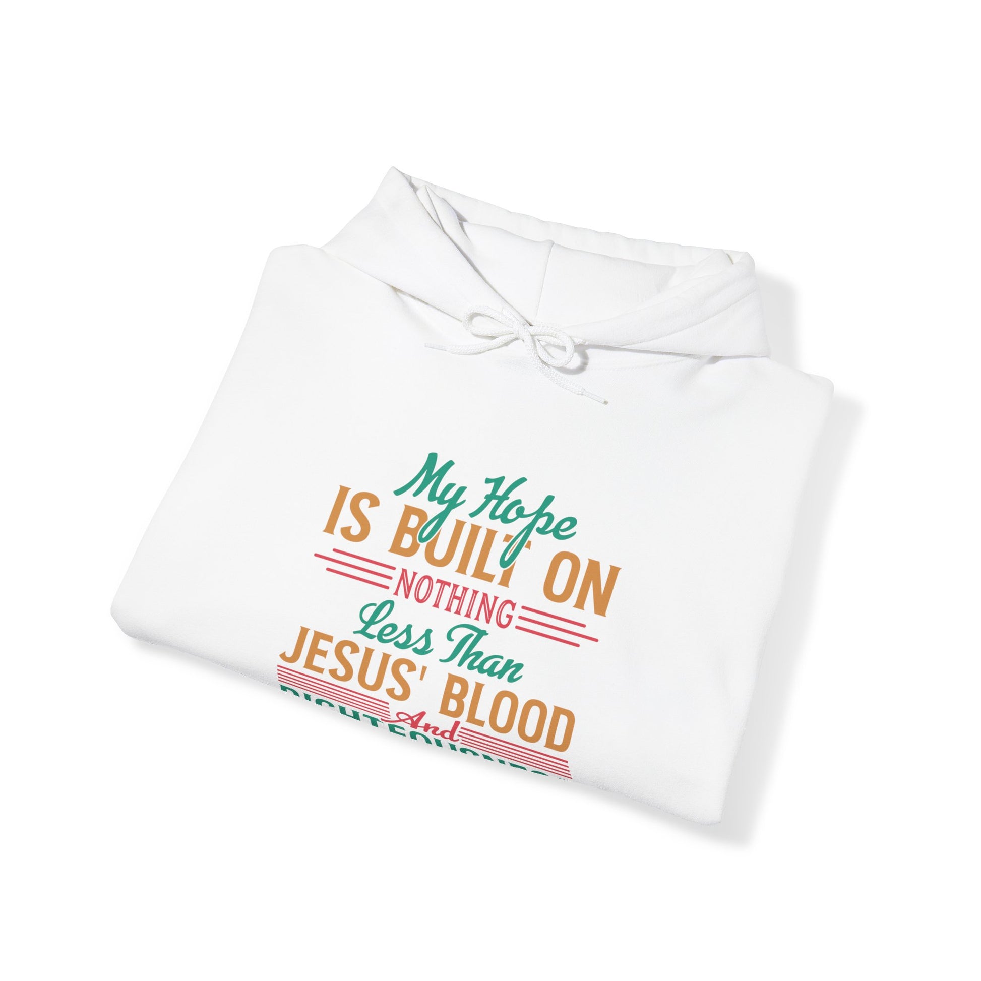 My Hope Is Built On Nothing Less than Jesus' Blood - Unisex Hoodie