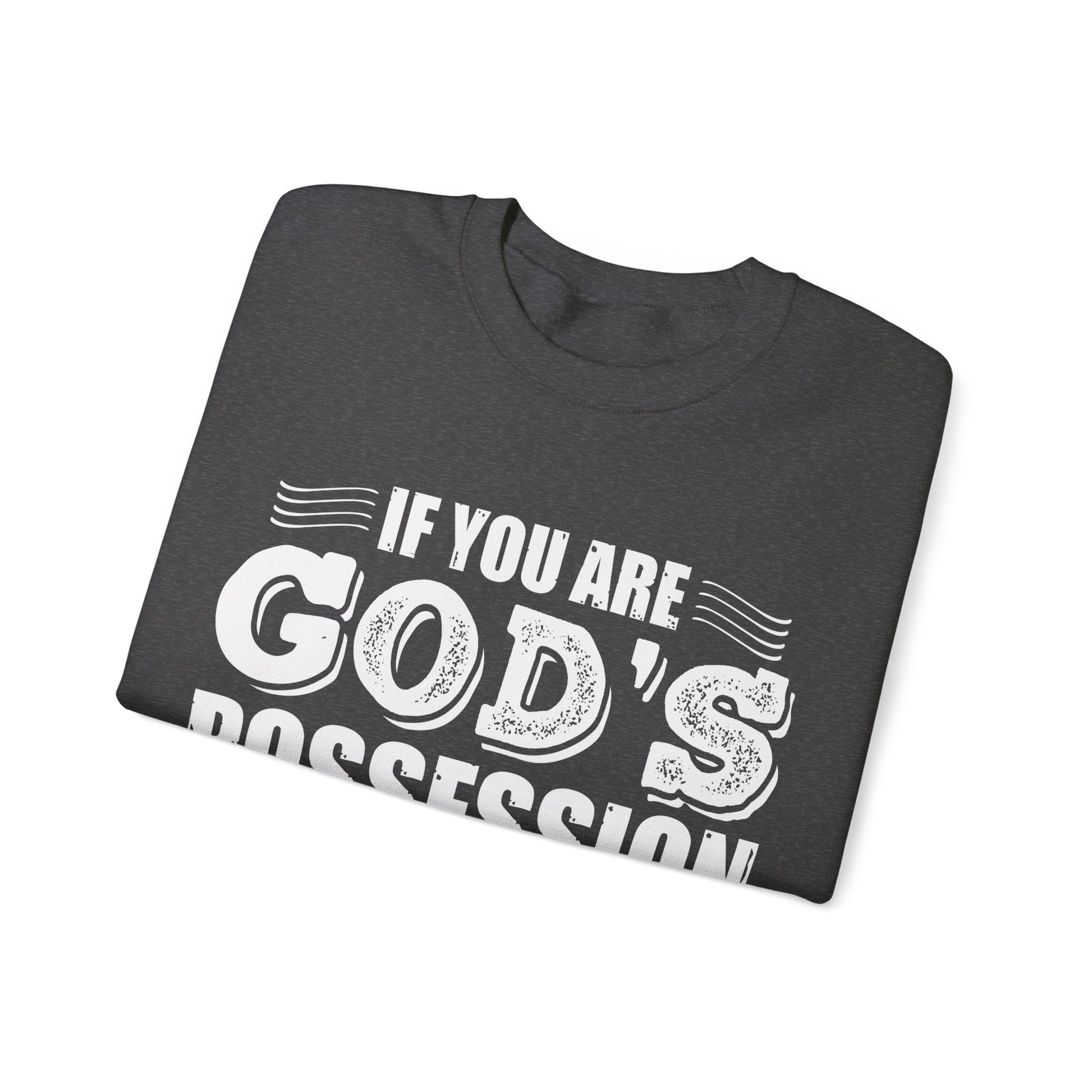 If You Are God's Possession Then Your Problems Are His  - Sweatshirt