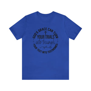 Gods grace can turn your trials into triumph - Unisex Tee