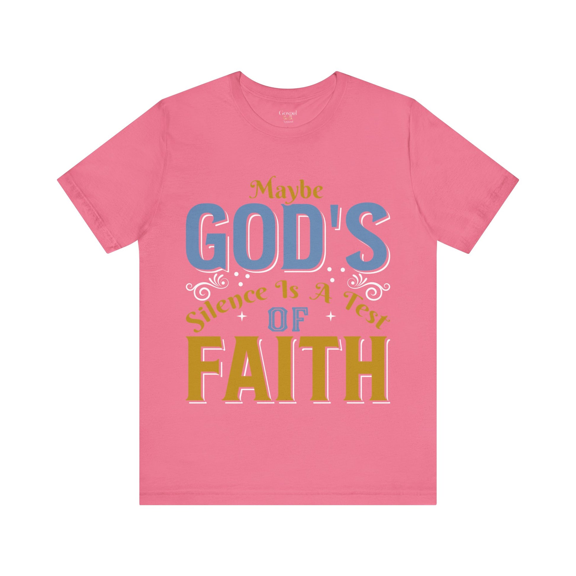 Maybe God's Silence Is A Test Of Faith - Unisex Tee