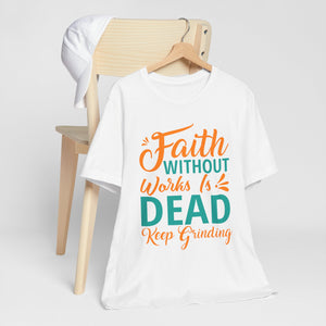 Faith Without Works Is Dead - Unisex Jersey Short Sleeve Tee