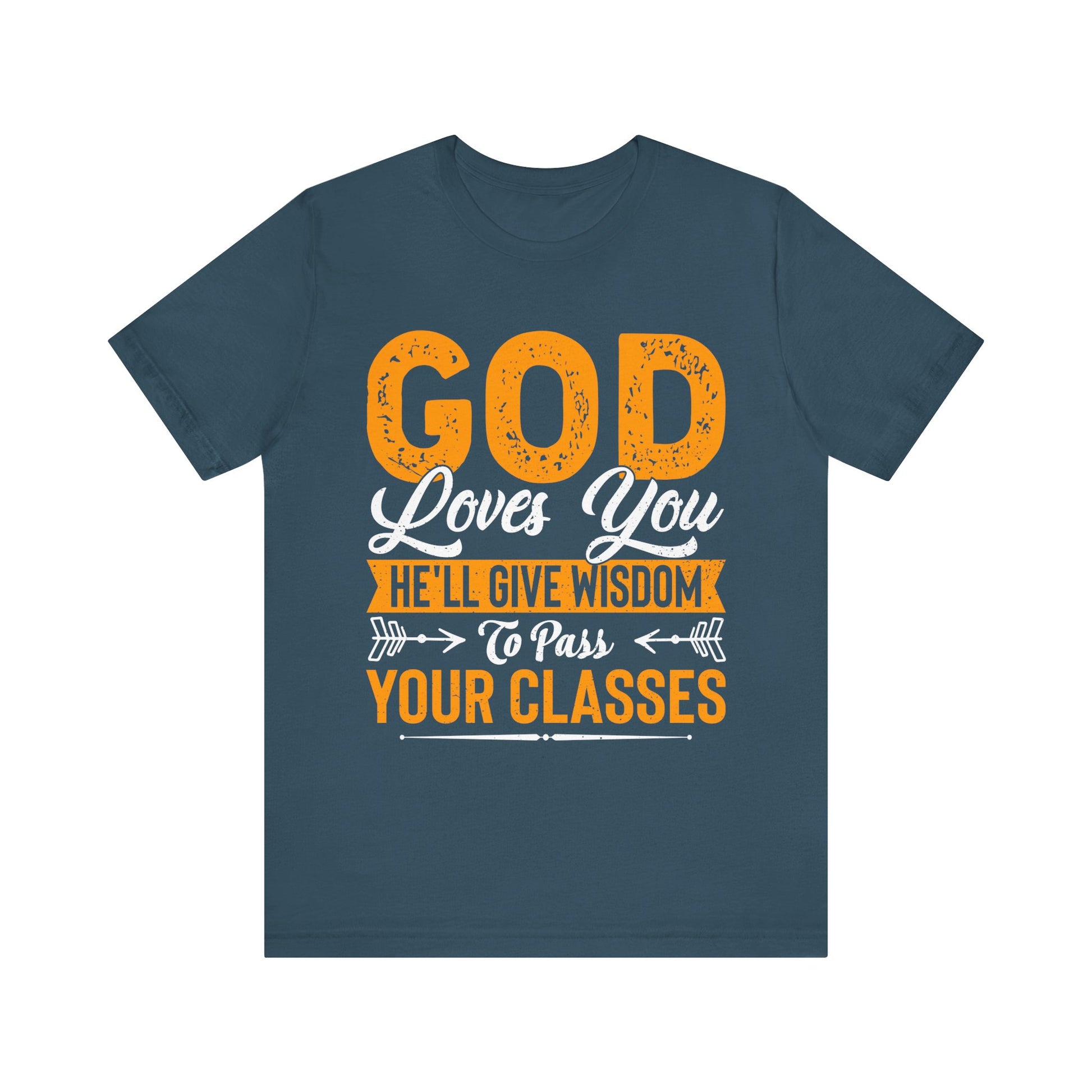 God Loves You, He'll Give Wisdom To Pass Your Classes - Unisex Jersey Short Sleeve Tee