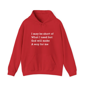 I may be short of what I need but God will make a way for me - Unisex Hoodie