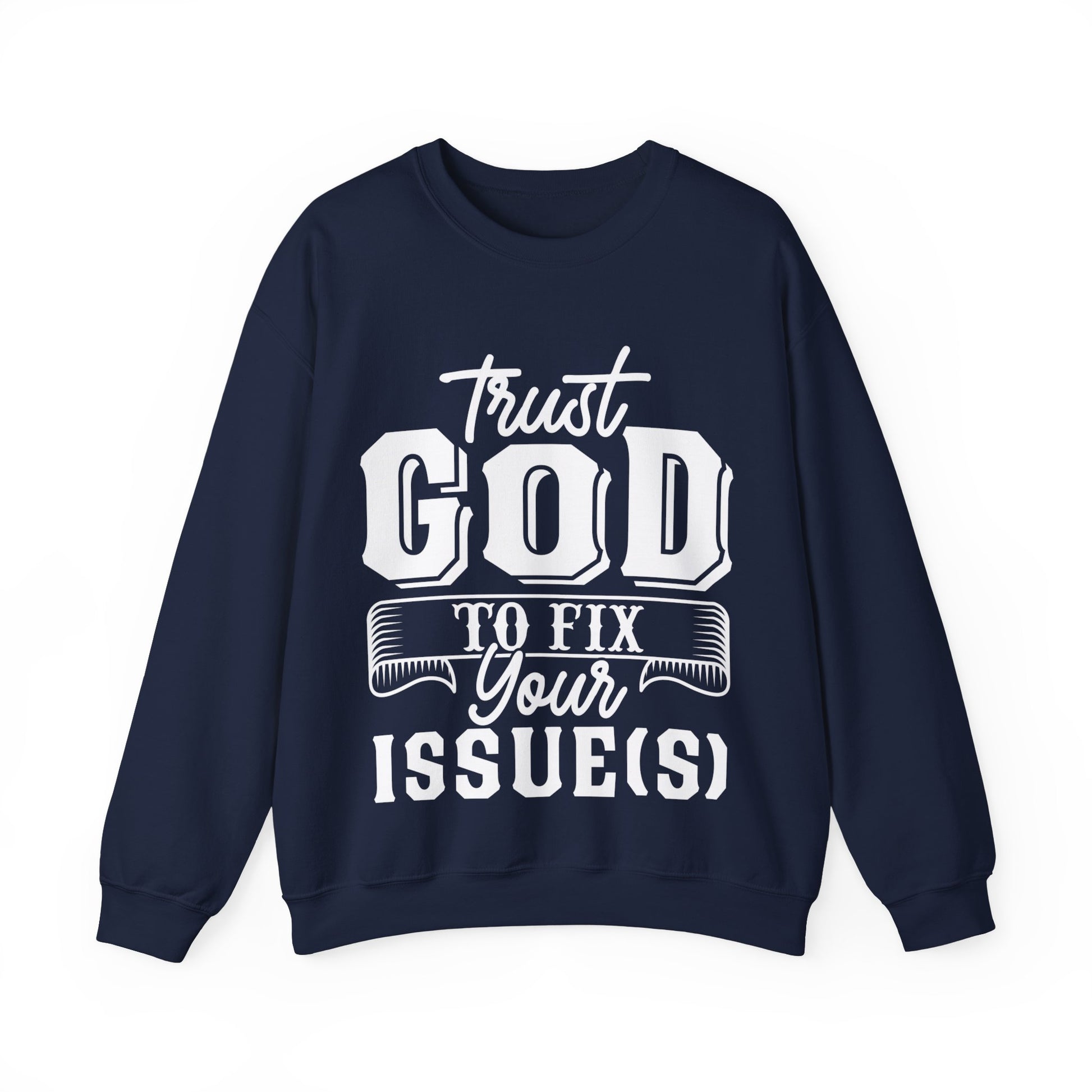 Trust God To Fix Your Issues - Sweatshirt