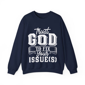 Trust God To Fix Your Issues - Sweatshirt