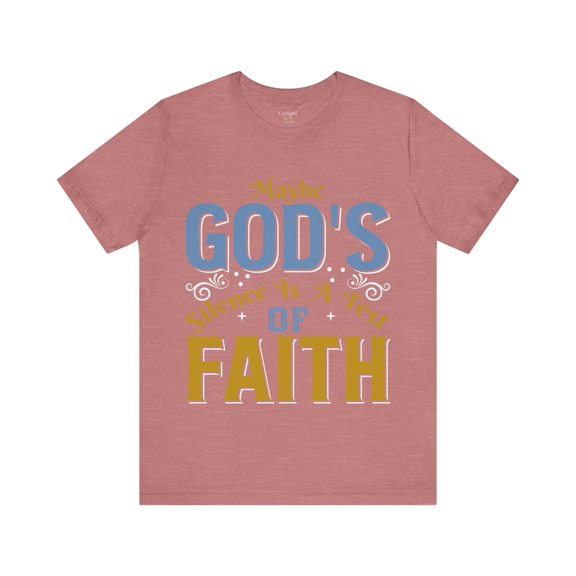 Maybe God's Silence Is A Test Of Faith - Unisex Tee