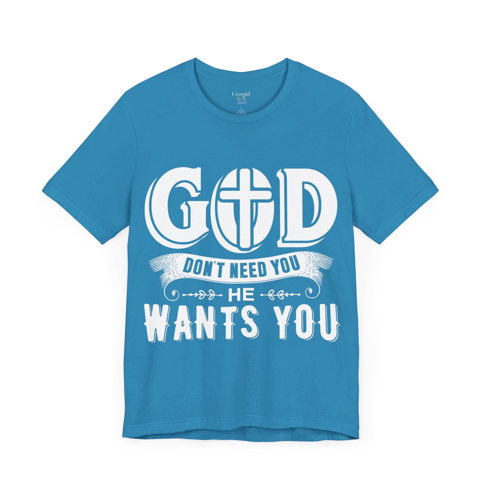 God Don't Need You He Wants You - Unisex Tee