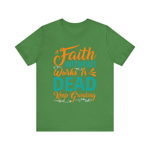 Faith Without Works Is Dead - Unisex Jersey Short Sleeve Tee