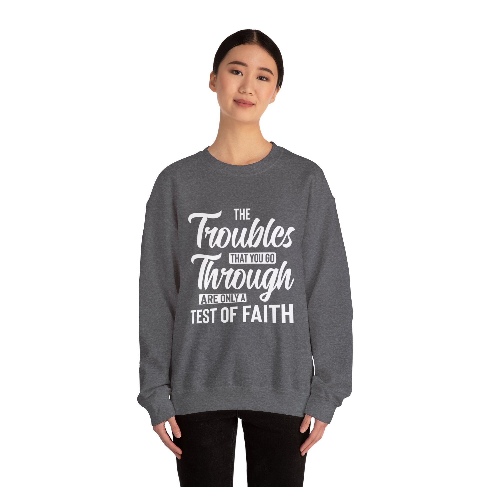 The Troubles That You Go Through Are Only A Test Of Faith - Crewneck Sweatshirt