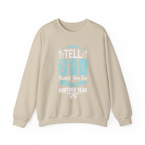 Tell God Thank You For Letting You See Another Year - Crewneck Sweatshirt