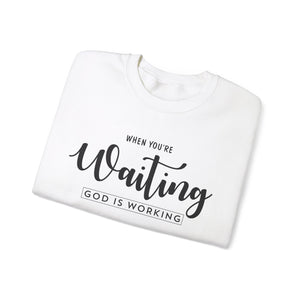 When You're Waiting God Is Working - Crewneck Sweatshirt