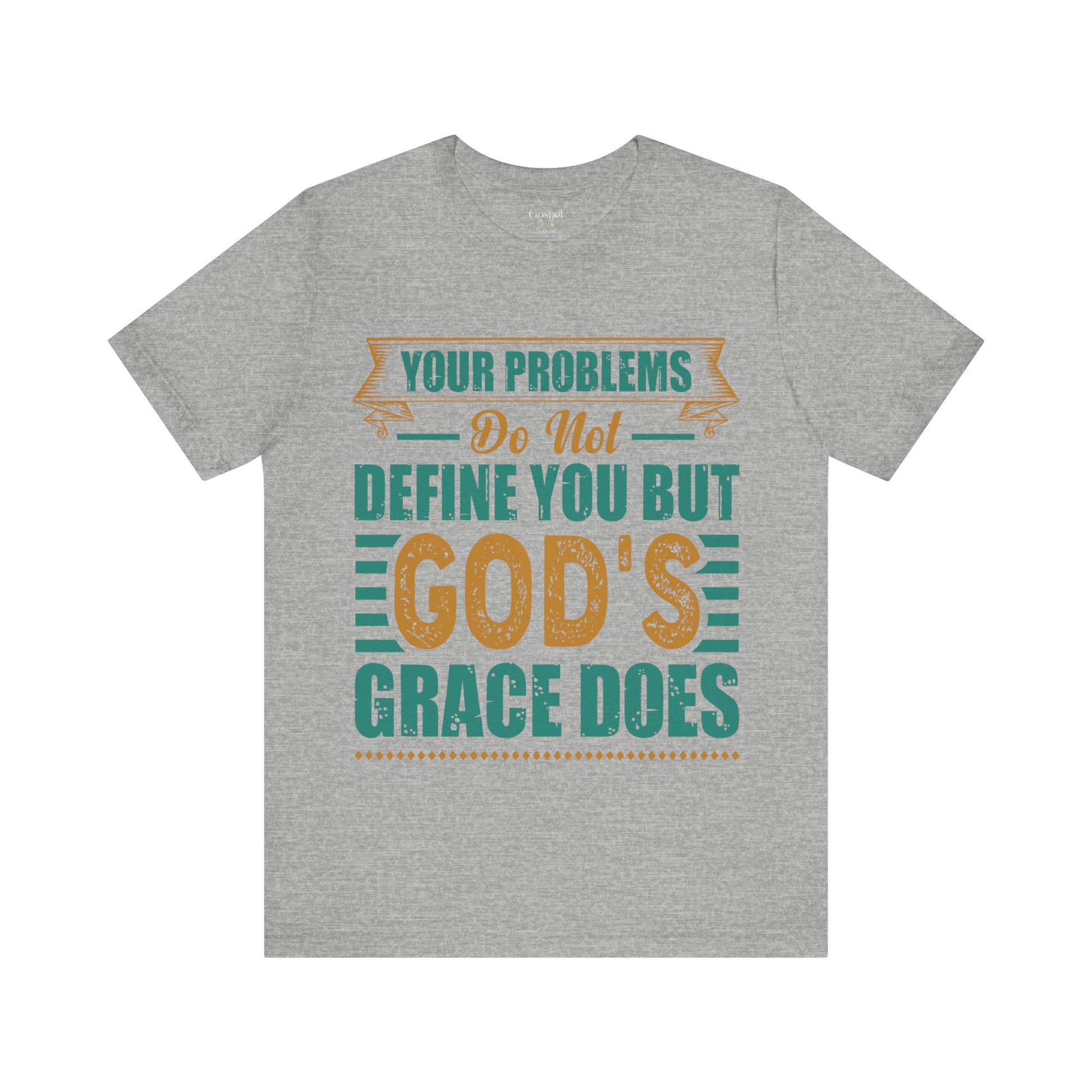 Your Problems Do Not Define You But God's Grace Does - Unisex Tee