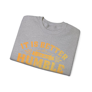 It Is Better To Be Humble Than Full Of Pride  - Sweatshirt