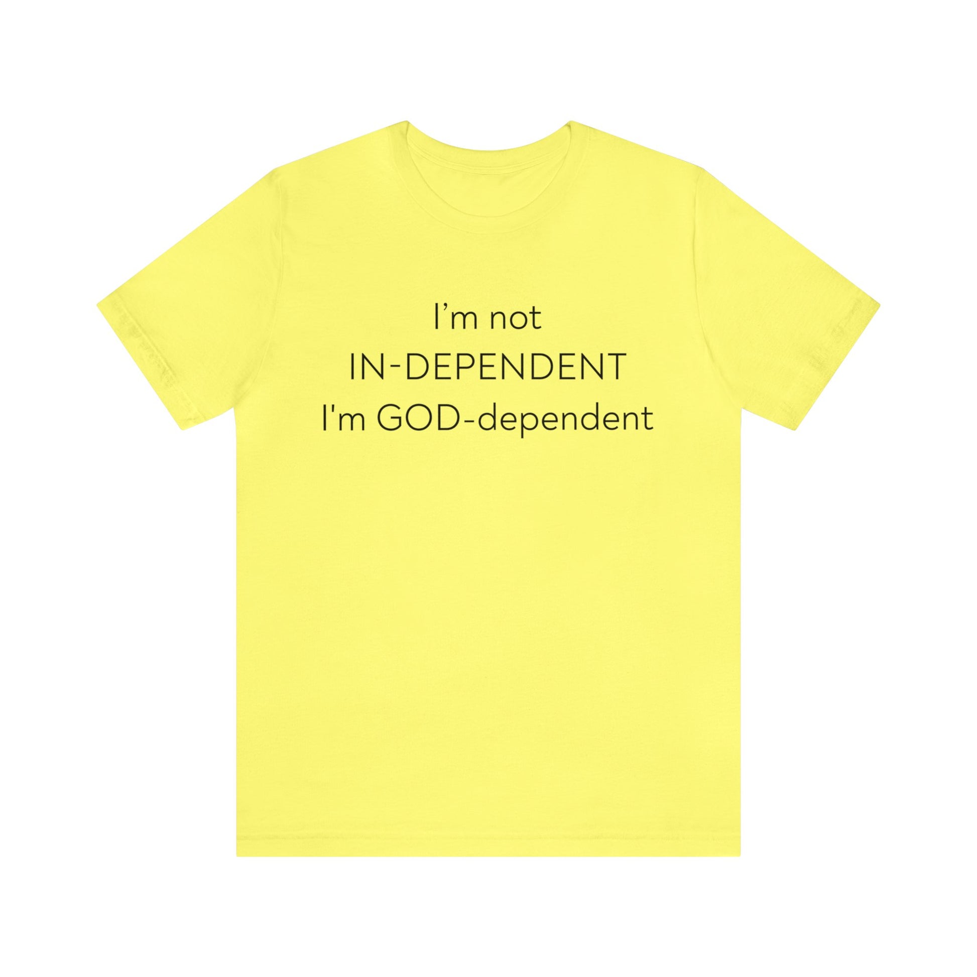 I'm not Independent I'm GOD dependent  - Unisex Tee