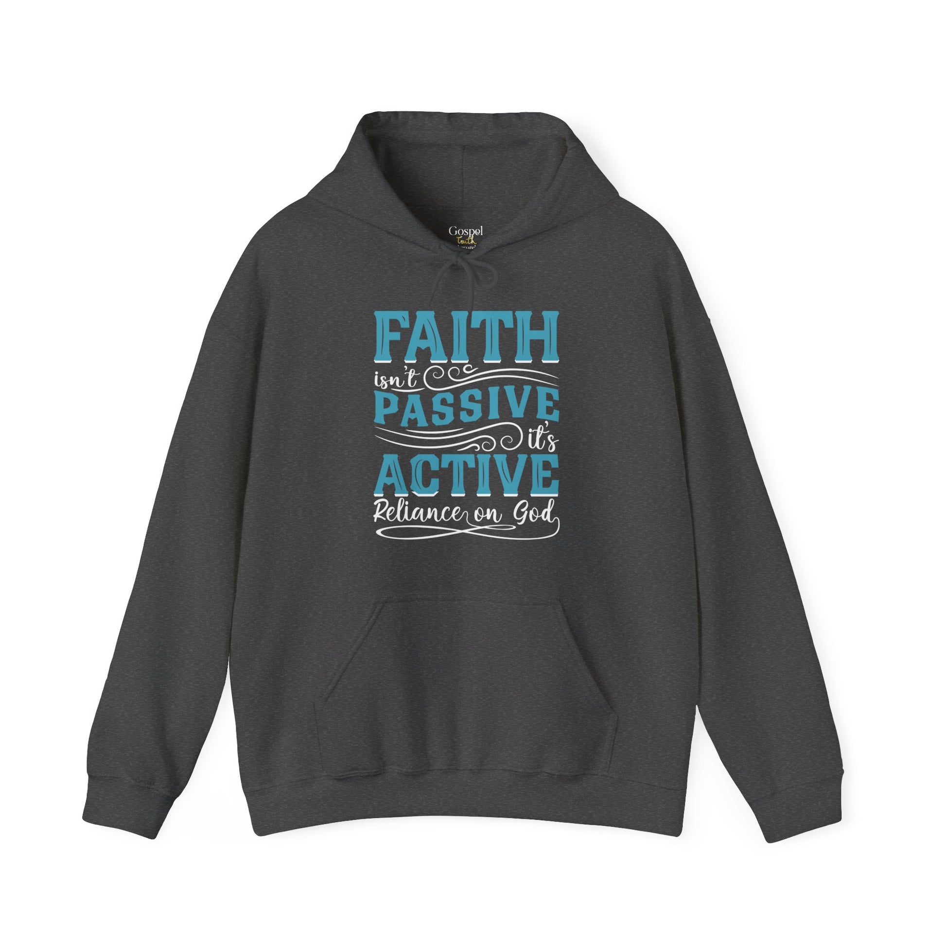 Faith Isn't Passive It's Active Reliance On God - Unisex Hoodie