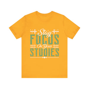 Stay Focused On Your Studies - Unisex Jersey Short Sleeve Tee