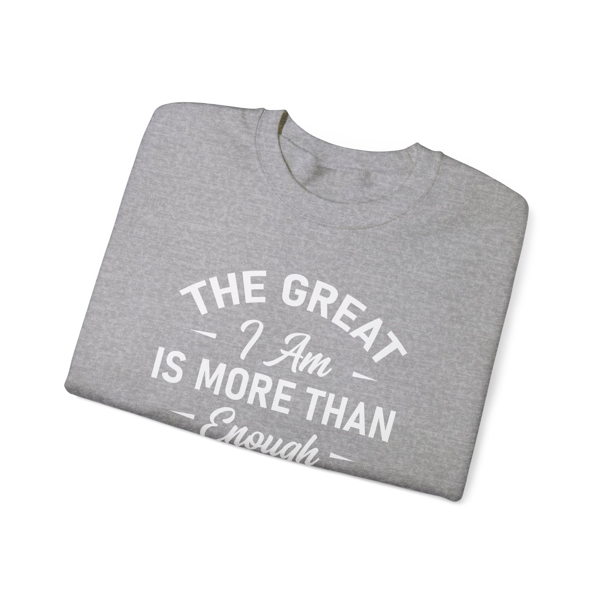 The Great I Am Is More Than Enough For You And I - Crewneck Sweatshirt