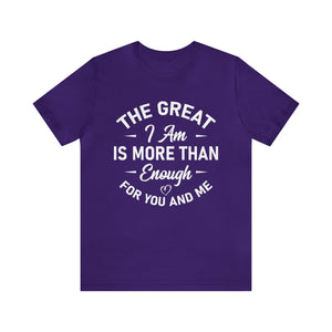 The Great I Am Is More Than Enough For You And I - Unisex Tee