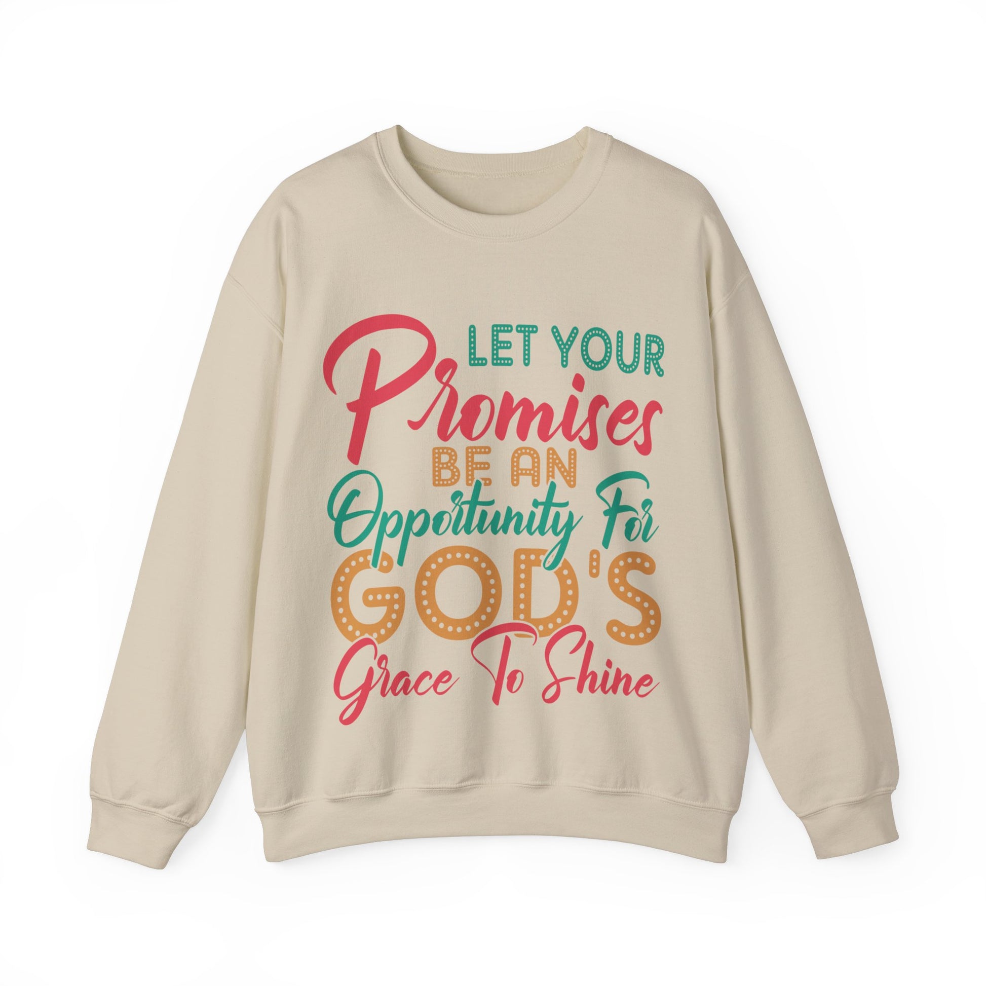 Let Your Promises Be An Opportunity For God's Grace To Shine  - Sweatshirt