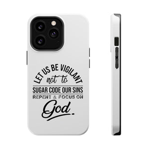 Let us be vigilant not to sugar code our sins Repent _ focus on God - MagSafe Tough Case